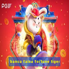 banca falsa fortune tiger